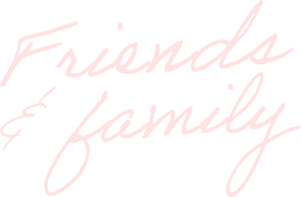 Friends & family